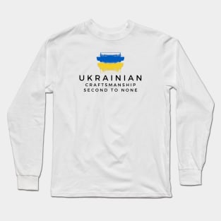 Ukrainian Craftsmanship Second to None Long Sleeve T-Shirt